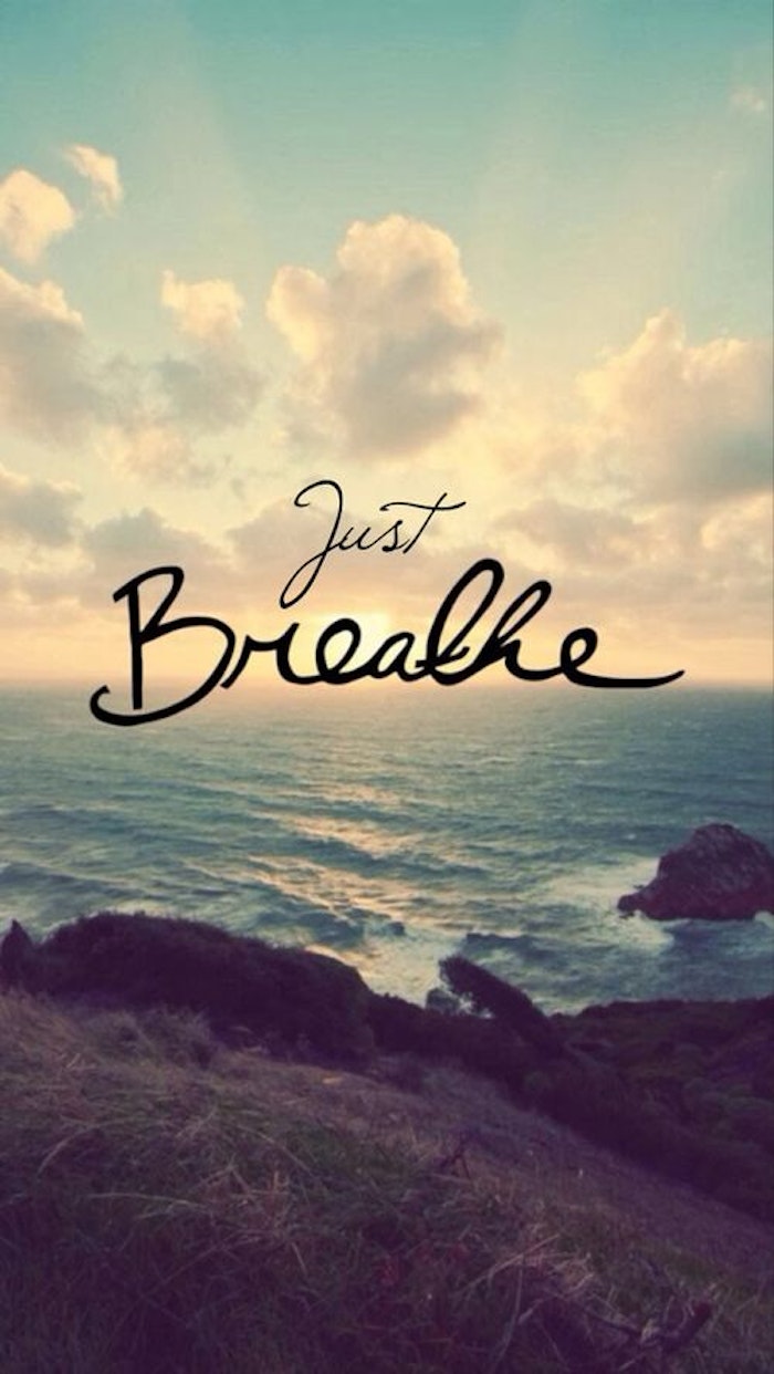 Just breathe.